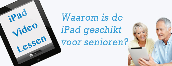 Waarom is de iPad geschikt voor Senioren?